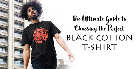 The Ultimate Guide to Choosing the Perfect Black Cotton T-Shirt